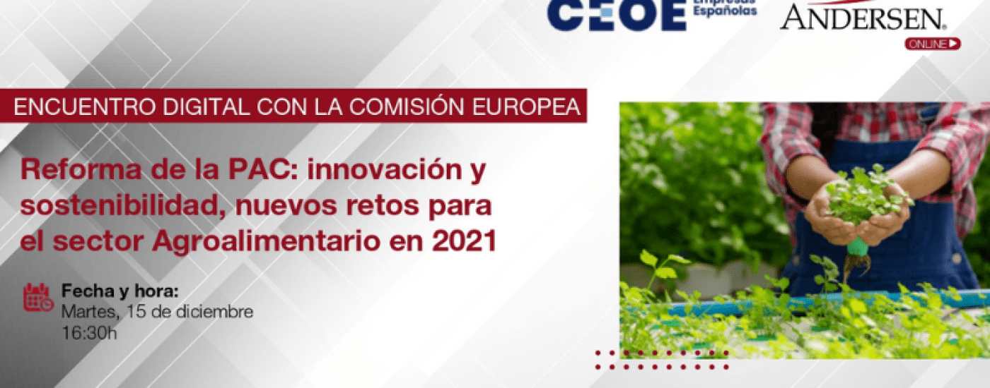 REFORMA DE LA PAC: INNOVACIÓN Y SOSTENIBILIDAD, NUEVOS RETOS PARA EL SECTOR AGROALIMENTARIO EN 2021